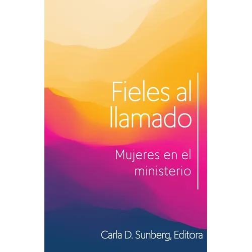 Fieles Al Llamado: Mujeres En El Ministerio