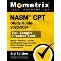 NASM CPT Study Guide 2023-2024 - NASM Personal Trainer Certification Exam Secrets Book, Full-Length Practice Test, Detailed Answer Explanations: [3rd
