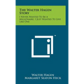 The Walter Hagen Story: I Never Wanted To Be A Millionaire, I Just Wanted To Live Like One