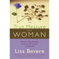The True Measure of a Woman: Discover Your Intrinsic Value and See Yourself as God Does