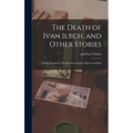 The Death of Ivan Ilych, and Other Stories: Family Happiness; The Kreutzer Sonata; Master and Man