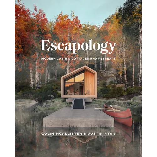 Escapology: Modern Cabins, Cottages and Retreats