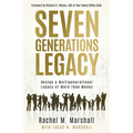 Seven Generations Legacy: Design a Multigenerational Legacy of More Than Money