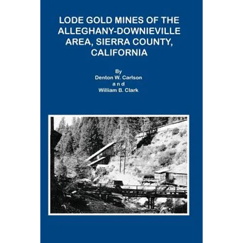 Lode Gold Mines of the Alleghany Downieville Area, Sierra County, California