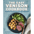 The Easy Venison Cookbook: 60 Simple Recipes for Deer, Elk, and Moose