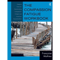 The Compassion Fatigue Workbook: Creative Tools for Transforming Compassion Fatigue and Vicarious Traumatization