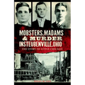 Mobsters, Madams & Murder in Steubenville, Ohio: The Story of Little Chicago