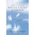 The White Light of Grace: Reflections on the Life of a Spiritual Intuitive