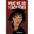 What We Did to Each Other
