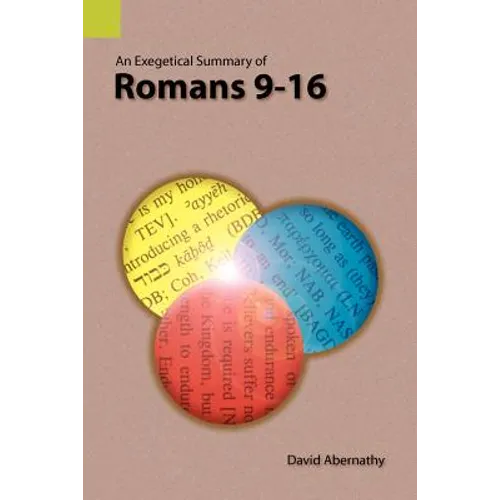 An Exegetical Summary of Romans 9-16