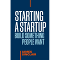 Starting a Startup: Build Something People Want