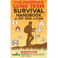 The Prepper's Long-Term Survival Handbook & Off Grid Living: 2-in-1 Compilation Step By Step Guide to Become Completely Self Sufficient and Survive An