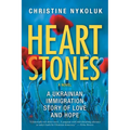 Heart Stones: A Ukrainian Immigration Story of Love and Hope