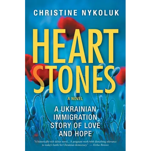 Heart Stones: A Ukrainian Immigration Story of Love and Hope