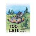 Too Late