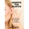 Hearing The Silence: A Critical Look at God's Silence and Claims of Divine Communication