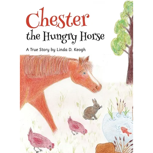 Chester the Hungry Horse: A True Story
