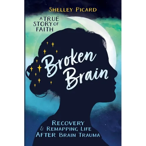 Broken Brain: Recovery and Remapping Life After Brain Trauma