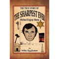 The True Story of the Sharpest Ever-: Michael Eugene Sharp