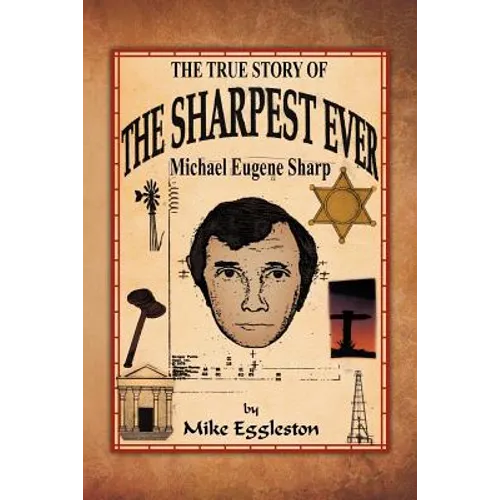 The True Story of the Sharpest Ever-: Michael Eugene Sharp