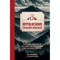 Appalachian Folklore Unveiled: Mysterious Happenings of Folk Spirits and Mystic Shades from the Ancient Foothills