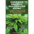 Cannabis Organic Cultivation Guide: Beginner's Guide to Growing Marijuana for Medicinal and Recreational Use