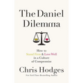 The Daniel Dilemma: How to Stand Firm and Love Well in a Culture of Compromise