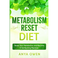 Metabolism Reset Diet: Reset Your Metabolism and Become A Fat Burning Machine