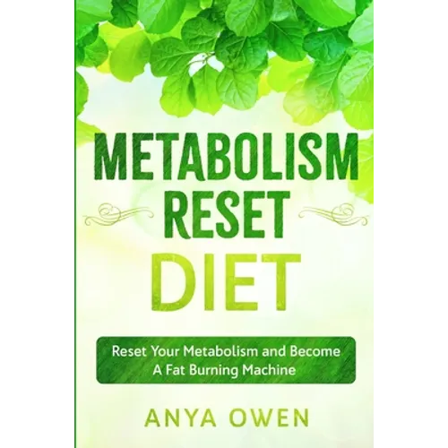 Metabolism Reset Diet: Reset Your Metabolism and Become A Fat Burning Machine
