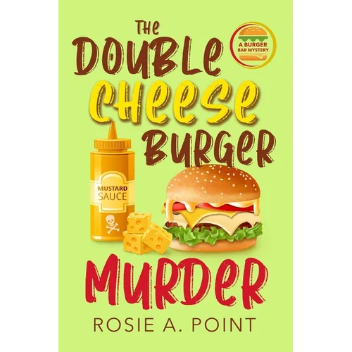 The Double Cheese Burger Murder: A Culinary Cozy Mystery