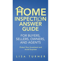Home Inspection Answer Guide for Buyers, Sellers, Owners, and Agents