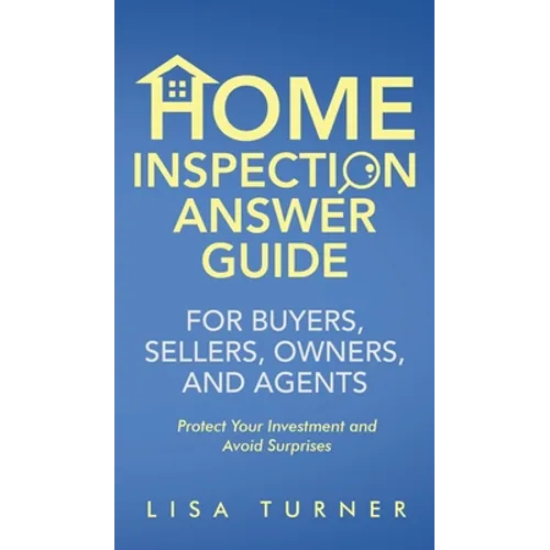 Home Inspection Answer Guide for Buyers, Sellers, Owners, and Agents