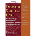Disaster Spiritual Care, 2nd Edition: Practical Clergy Responses to Community, Regional and National Tragedy