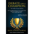 Debate Like a Champion: How Any Middle Schooler Can Learn Public Forum, Speak with Confidence, and Win - from a Student Who Did It
