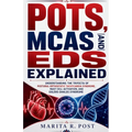 Pots, McAs and Eds Explained: Understanding the Trifecta of Postural Orthostatic Tachycardia Syndrome, Mast Cell Activation, and Ehlers-Danlos Syndrom
