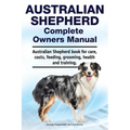 Australian Shepherd Complete Owners Manual. Australian Shepherd book for care, costs, feeding, grooming, health and training.