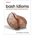 Bash Idioms: Write Powerful, Flexible, Readable Shell Scripts