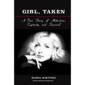 Girl, Taken: A True Story of Abduction, Captivity and Survival
