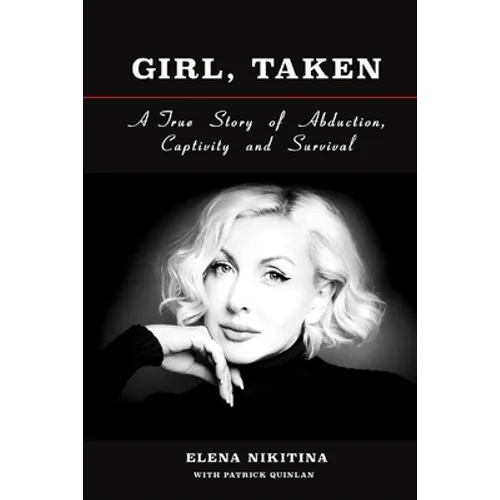 Girl, Taken: A True Story of Abduction, Captivity and Survival