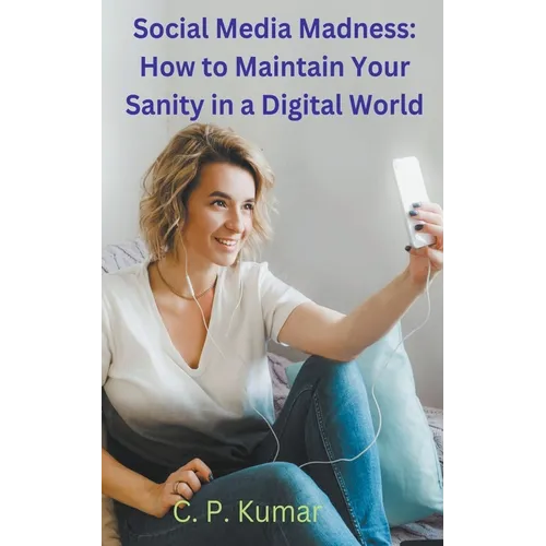 Social Media Madness: How to Maintain Your Sanity in a Digital World