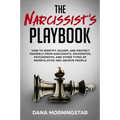 The Narcissist's Playbook: How to Identify, Disarm, and Protect Yourself from Narcissists, Sociopaths, Psychopaths, and Other Types of Manipulative an