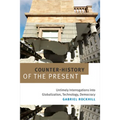 Counter-History of the Present: Untimely Interrogations Into Globalization, Technology, Democracy