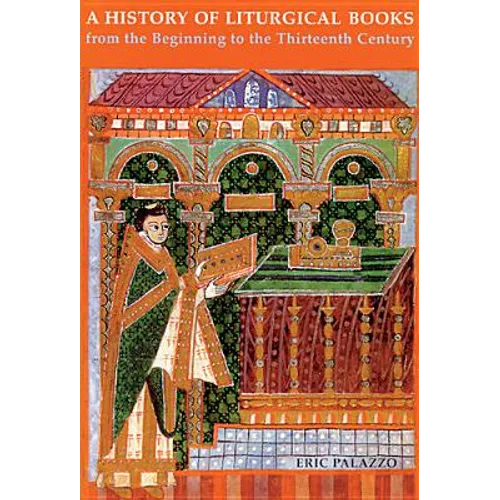 A History of Liturgical Books from the Beginning to the Thirteenth Century