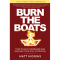 Burn the Boats: Toss Plan B Overboard and Unleash Your Full Potential