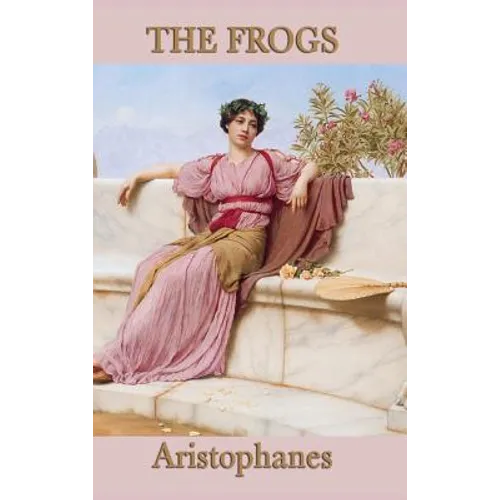 The Frogs: A Comedy of Dionysus and the Underworld