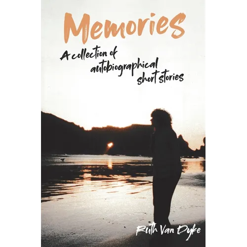 Memories: A collection of autobiographical short stories