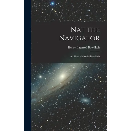 Nat the Navigator: A Life of Nathaniel Bowditch