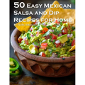 50 Easy Mexican Salsa and Dip Recipes for Home