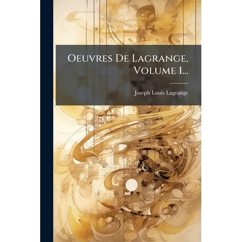 Oeuvres De Lagrange, Volume 1...