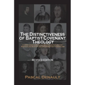 The Distinctiveness of Baptist Covenant Theology: Revised Edition